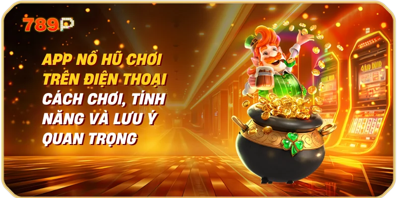 App Nổ Hũ Chơi Trên Điện Thoại