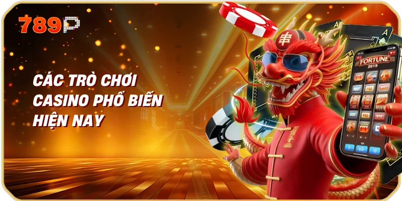Các trò chơi casino phổ biến hiện nay