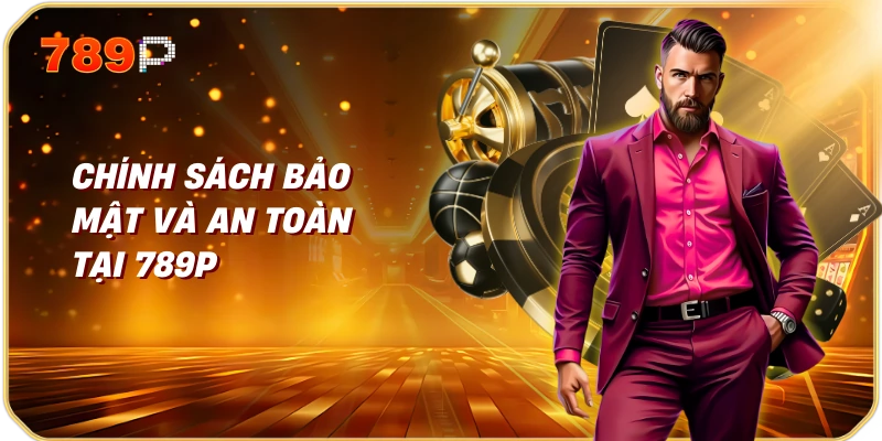 789p 8 Chính Sách Bảo Mật Và An Toàn Tại 789p