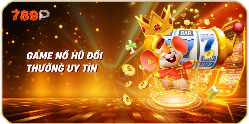 Game nổ hũ đổi thưởng uy tín