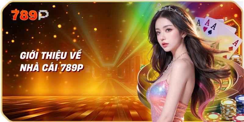 789p 5 Giới Thiệu Về Nhà Cái 789p