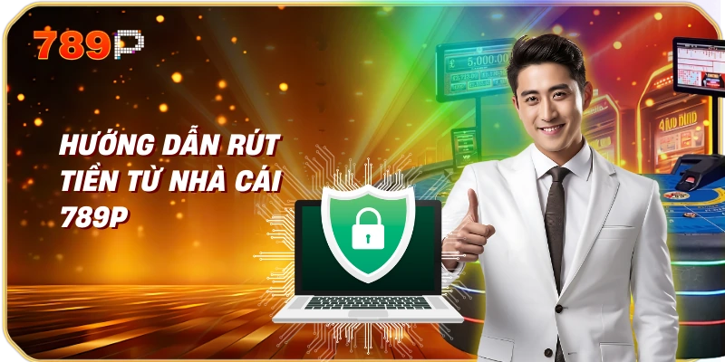 Hướng Dẫn Rút Tiền Từ Nhà Cái 789p