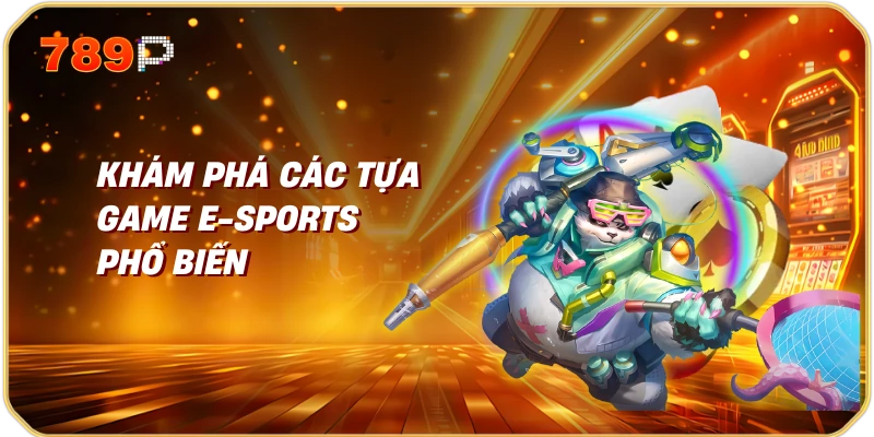 Khám Phá Các Tựa Game E-sports Phổ Biến