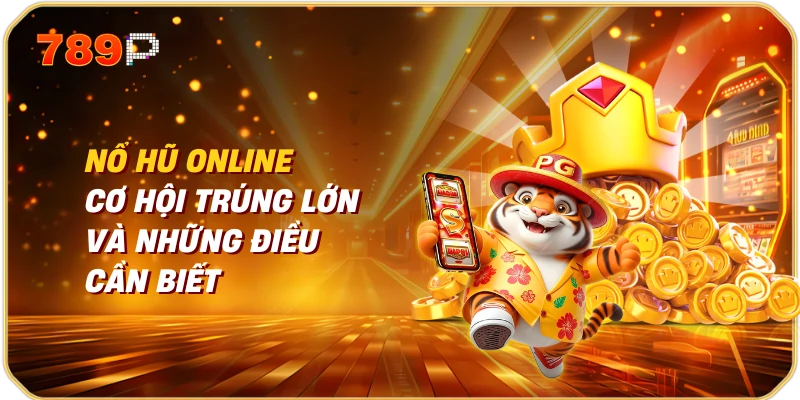 Nổ Hũ Online | Cơ Hội Trúng Lớn Và Những Điều Cần Biết