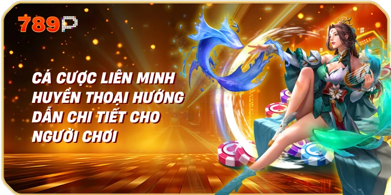 Cá Cược Liên Minh Huyền Thoại Hướng Dẫn Chi Tiết