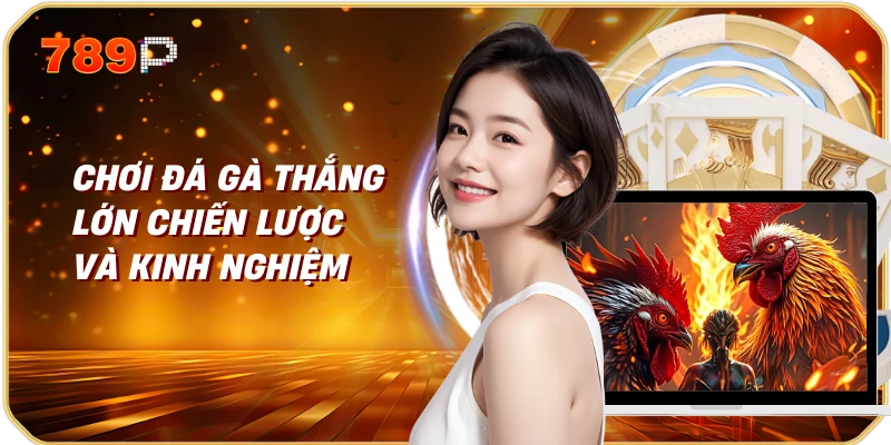 Chơi Đá Gà Thắng Lớn Chiến Lược và Kinh Nghiệm